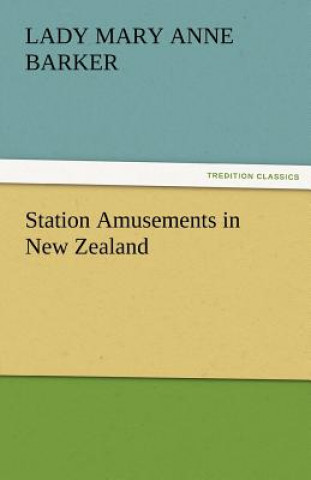 Könyv Station Amusements in New Zealand Lady (Mary Anne) Barker