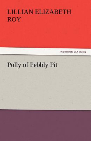 Kniha Polly of Pebbly Pit Lillian Elizabeth Roy