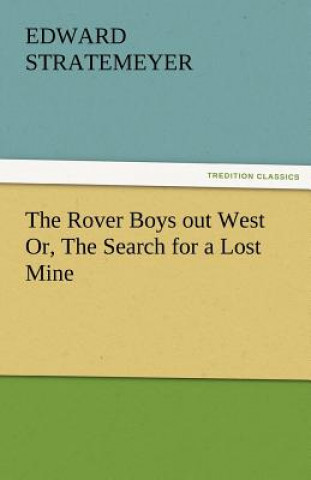 Carte Rover Boys Out West Or, the Search for a Lost Mine Edward Stratemeyer