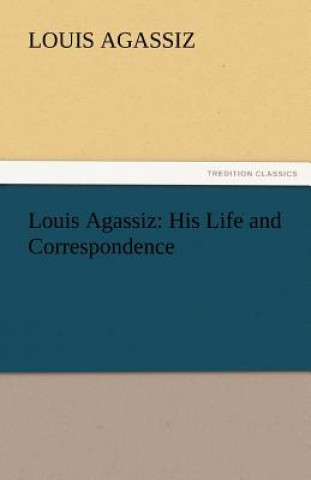 Книга Louis Agassiz Louis Agassiz
