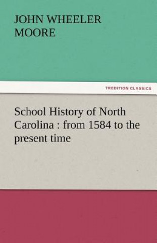 Carte School History of North Carolina John W. (John Wheeler) Moore