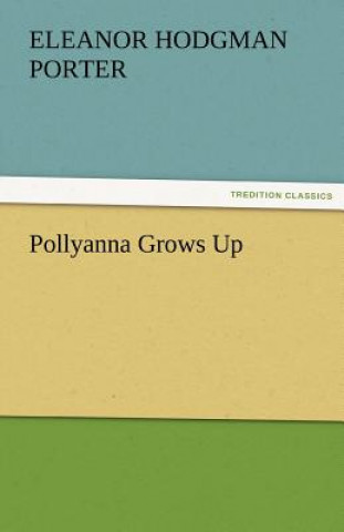 Könyv Pollyanna Grows Up Eleanor H. (Eleanor Hodgman) Porter