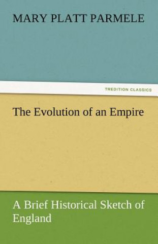 Carte Evolution of an Empire Mary Platt Parmele