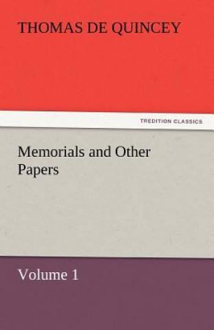 Knjiga Memorials and Other Papers - Volume 1 Thomas De Quincey