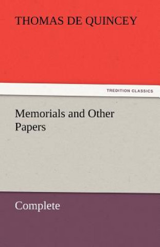 Carte Memorials and Other Papers - Complete Thomas De Quincey