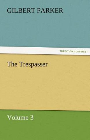 Knjiga Trespasser, Volume 3 Gilbert Parker