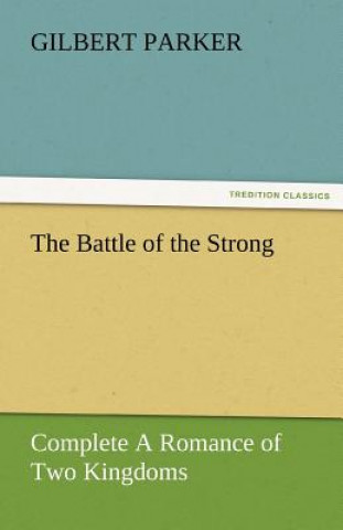 Carte Battle of the Strong - Complete a Romance of Two Kingdoms Gilbert Parker
