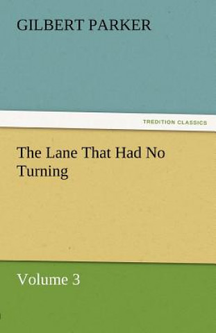 Libro Lane That Had No Turning, Volume 3 Gilbert Parker