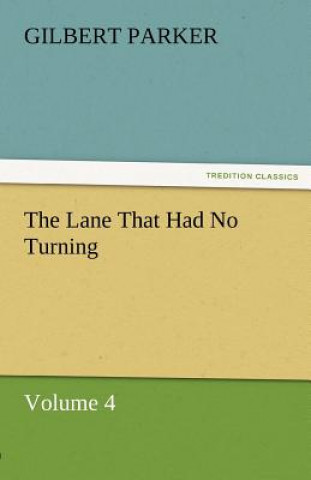 Livre Lane That Had No Turning, Volume 4 Gilbert Parker