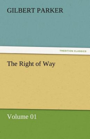 Könyv Right of Way - Volume 01 Gilbert Parker
