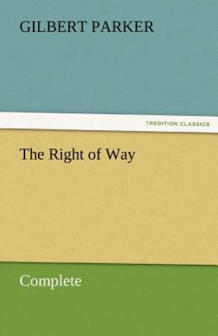 Könyv Right of Way - Complete Gilbert Parker