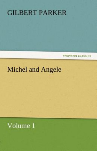 Carte Michel and Angele - Volume 1 Gilbert Parker