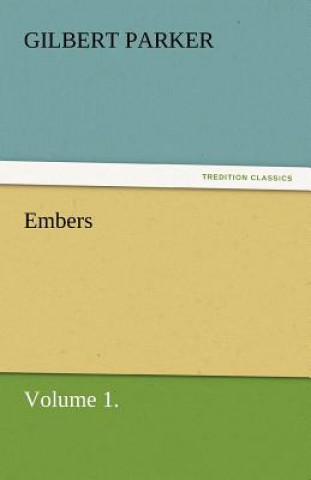 Carte Embers, Volume 1. Gilbert Parker