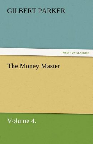 Kniha Money Master, Volume 4. Gilbert Parker