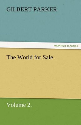 Könyv World for Sale, Volume 2. Gilbert Parker