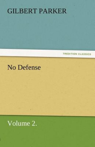 Carte No Defense, Volume 2. Gilbert Parker