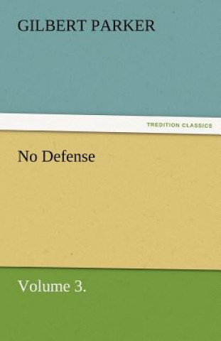 Könyv No Defense, Volume 3. Gilbert Parker