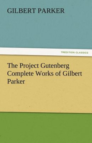 Kniha Project Gutenberg Complete Works of Gilbert Parker Gilbert Parker