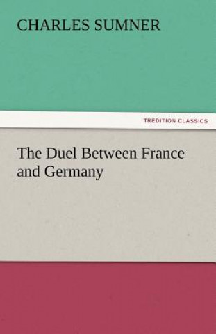 Kniha Duel Between France and Germany Charles Sumner