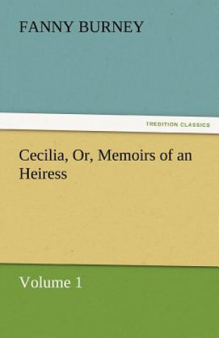Carte Cecilia, Or, Memoirs of an Heiress - Volume 1 Fanny Burney