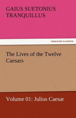 Carte Lives of the Twelve Caesars, Volume 01 Gaius Suetonius Tranquillus