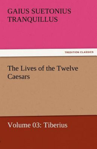 Buch Lives of the Twelve Caesars, Volume 03 Gaius Suetonius Tranquillus