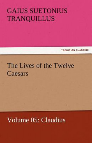 Książka Lives of the Twelve Caesars, Volume 05 Gaius Suetonius Tranquillus