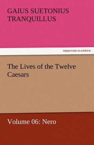 Carte Lives of the Twelve Caesars, Volume 06 Gaius Suetonius Tranquillus