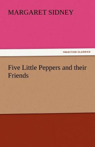 Book Five Little Peppers and Their Friends Margaret Sidney