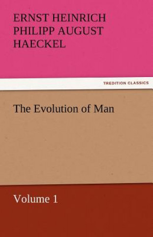 Carte Evolution of Man - Volume 1 Ernst Heinrich Philipp August Haeckel