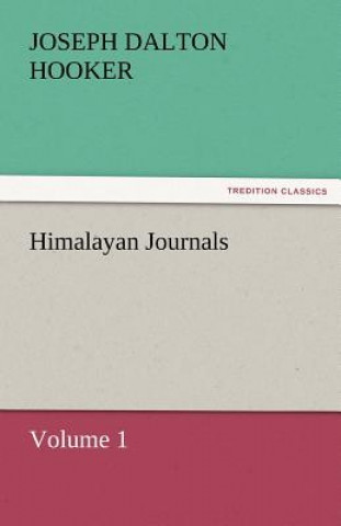 Carte Himalayan Journals - Volume 1 J. D. (Joseph Dalton) Hooker