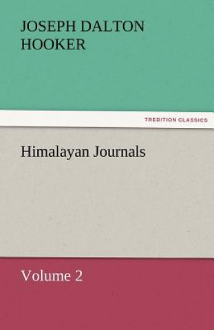 Carte Himalayan Journals - Volume 2 J. D. (Joseph Dalton) Hooker