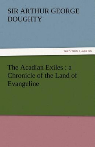 Könyv Acadian Exiles Arthur G. (Arthur George)