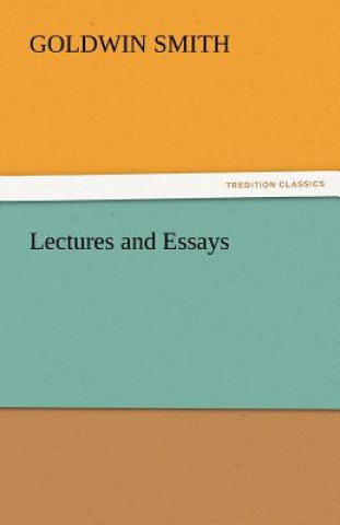 Kniha Lectures and Essays Goldwin Smith