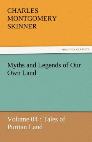 Carte Myths and Legends of Our Own Land - Volume 04 Charles M. Skinner