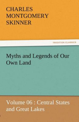 Könyv Myths and Legends of Our Own Land - Volume 06 Charles M. Skinner