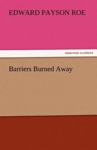 Kniha Barriers Burned Away Edward Payson Roe