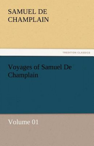 Carte Voyages of Samuel de Champlain - Volume 01 Samuel de Champlain