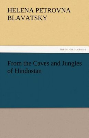 Kniha From the Caves and Jungles of Hindostan H. P. (Helena Petrovna) Blavatsky