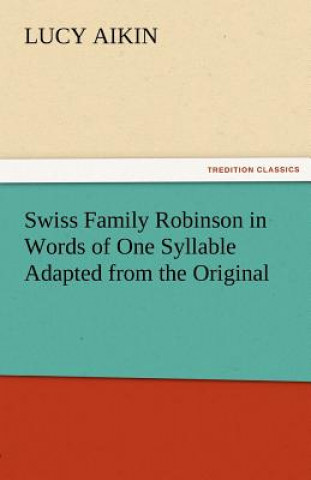 Carte Swiss Family Robinson in Words of One Syllable Adapted from the Original Lucy Aikin