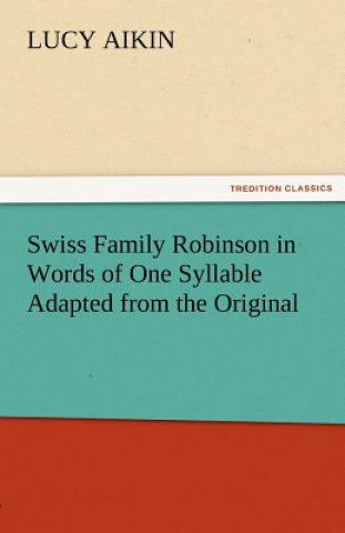 Könyv Swiss Family Robinson in Words of One Syllable Adapted from the Original Lucy Aikin