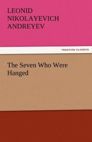 Книга Seven Who Were Hanged Leonid Nikolayevich Andreyev