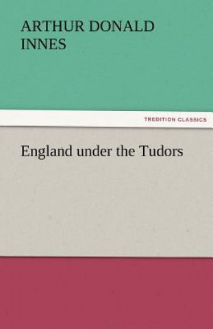 Knjiga England Under the Tudors Arthur D. (Arthur Donald) Innes