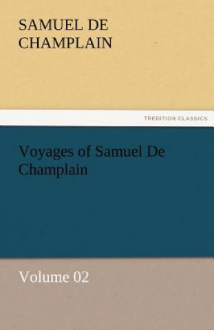 Carte Voyages of Samuel De Champlain - Volume 02 Samuel de Champlain