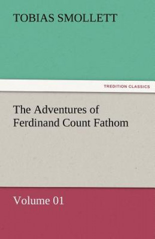 Książka Adventures of Ferdinand Count Fathom - Volume 01 T. (Tobias) Smollett