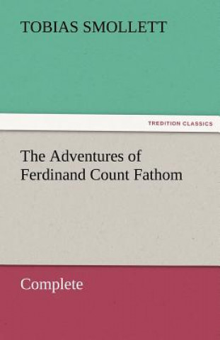 Książka Adventures of Ferdinand Count Fathom - Complete T. (Tobias) Smollett