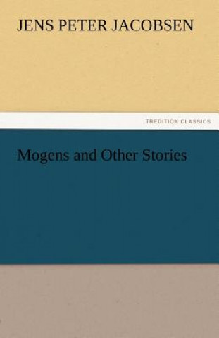 Könyv Mogens and Other Stories J. P. (Jens Peter) Jacobsen