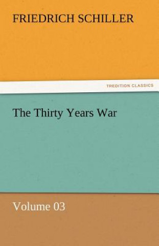 Livre Thirty Years War - Volume 03 Friedrich von Schiller