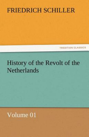 Książka History of the Revolt of the Netherlands - Volume 01 Friedrich von Schiller