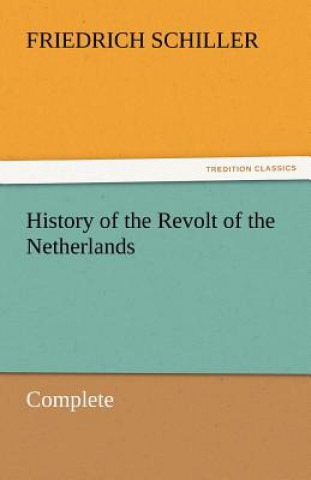 Kniha History of the Revolt of the Netherlands - Complete Friedrich von Schiller